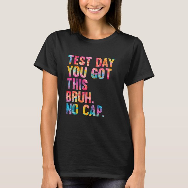 Bruh Itu2019s testdag du Har testdagen tä T Shirt (Framsida)
