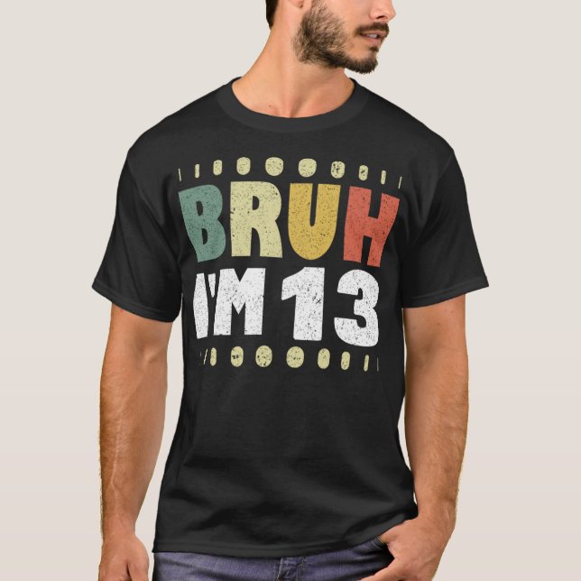 Bruh, jag är 13-stiliga 13:e Födelsedagsfesten Gir T Shirt (Framsida)