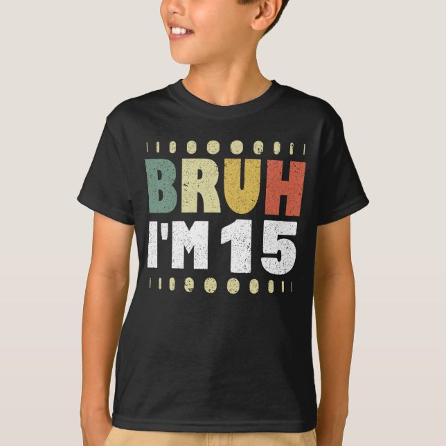 Bruh jag är 15 15:e födelsedagsstyngdbarn t shirt (Framsida)