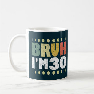 Bruh, jag är 30 år gammal 30års födelsedag Funny Kaffemugg