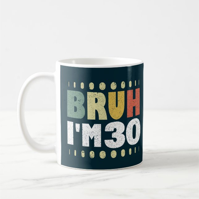 Bruh, jag är 30 år gammal 30års födelsedag Funny Kaffemugg (Vänster)