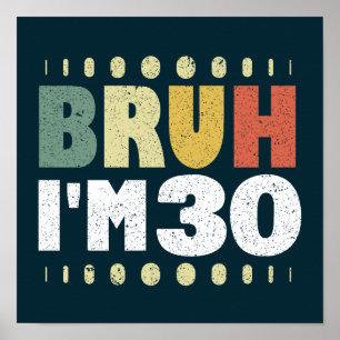Bruh, jag är 30 år gammal 30års födelsedag Funny Poster