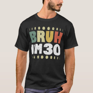 Bruh, jag är 30 år gammal 30års födelsedag Funny T Shirt