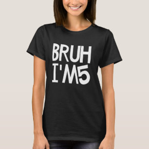 Bruh, jag är 5 år gammal Det är min 5:e födelsedag T Shirt
