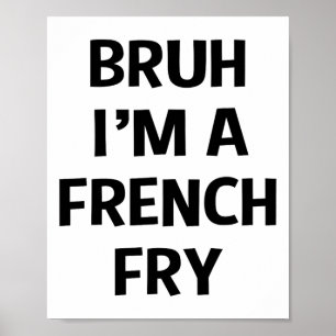 Bruh, jag är en Fransk Fry Funny Pretend Lazy Hall Poster