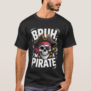 Bruh jag är en modig piratskalle skatt humor t shirt