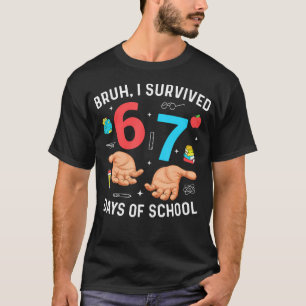 Bruh jag överlevde 67 dagar i skolan rolig sex sju t shirt