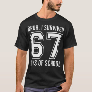 Bruh jag överlevde 67 skoldagar med lärare Six Sev T Shirt