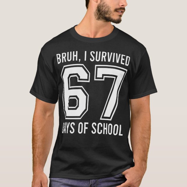 Bruh jag överlevde 67 skoldagar med lärare Six Sev T Shirt (Framsida)