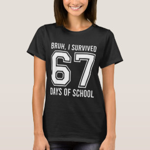 Bruh jag överlevde 67 skoldagar Roligt sex sju T Shirt