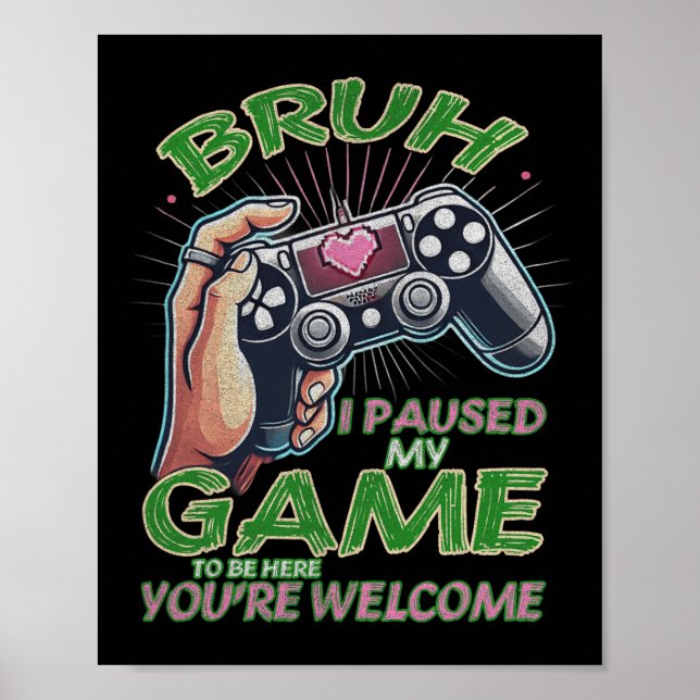 Bruh jag pausade mitt spel för att vara här... Du  Poster (Framsidan)