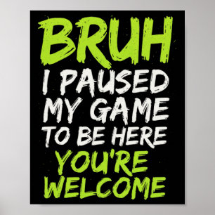 Bruh Jag Pausade Mitt Spel - Rolig Gamer Tonårings Poster