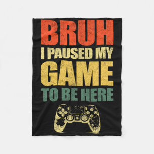 Bruh jag pausade mitt spel Rolig video Gamer tonår Fleecefilt