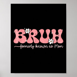 Bruh känd som Mamma tidigare Mamma Life Mors dag Poster