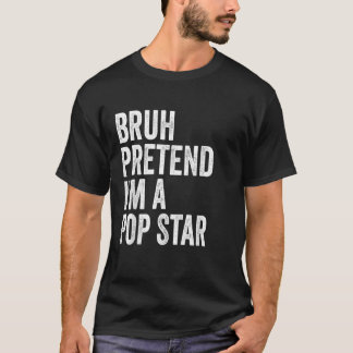 Bruh, låtsas att jag är en pop Star Matching Costu T Shirt