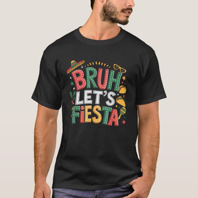 Bruh Let s Fiesta Cinco De Mayo Mexican Party Men  T Shirt (Framsida)