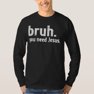 Bruh Meme Funny Christian Du behöver Jesus Läs din T Shirt