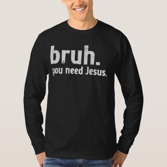 Bruh Meme Funny Christian Du behöver Jesus Läs din T Shirt (Framsida)