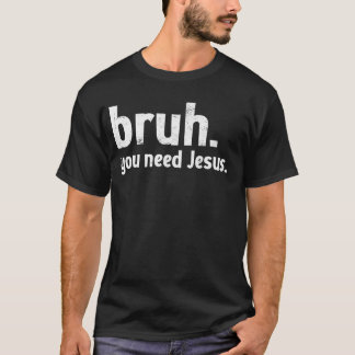 Bruh Meme Funny Christian Du behöver Jesus Läs din T Shirt