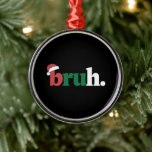 Bruh Meme Funny som säger Bro Hälsning jul Julgransprydnad Metall<br><div class="desc">Bruh Meme Funny som säger Bro Hälsning jul</div>