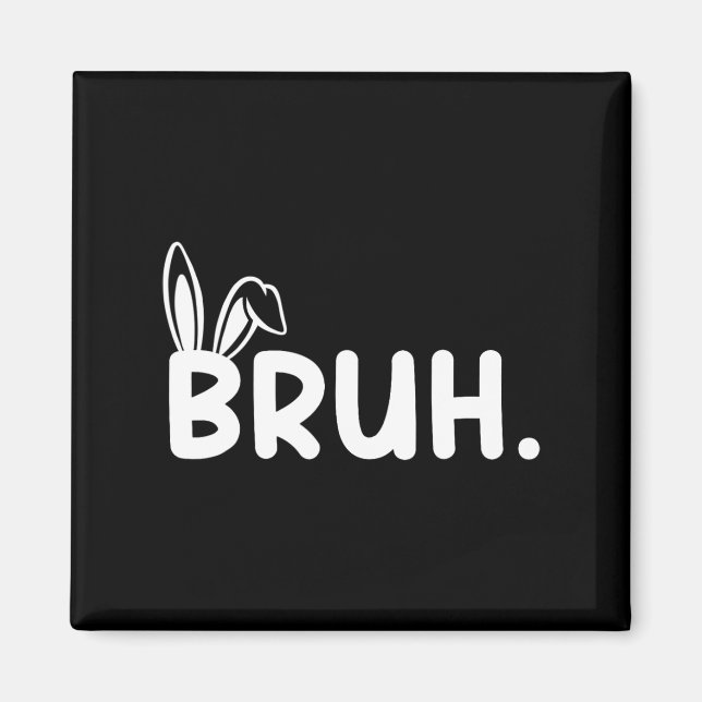 Bruh Meme Påsk Day Funny Bunny Eggs Tonåringars Bo Magnet (Framsidan)