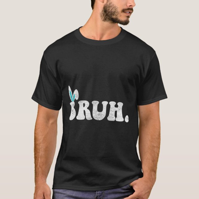 Bruh Meme Påsk Day Funny Bunny Eggs Tonåringars Bo T Shirt (Framsida)
