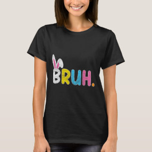 Bruh Meme Påsk Day Funny Bunny Eggs Tonåringars Bo T Shirt
