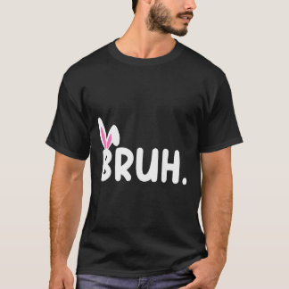 Bruh Meme Påsk Day Funny Bunny Eggs Tonåringars Bo T Shirt