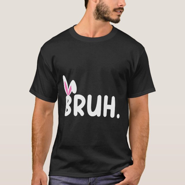 Bruh Meme Påsk Day Funny Bunny Eggs Tonåringars Bo T Shirt (Framsida)
