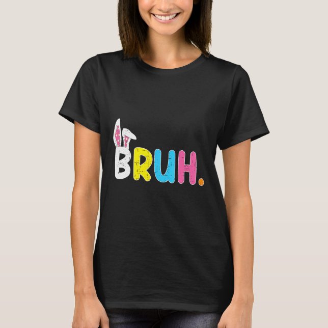 Bruh Meme Påsk Day Funny Bunny Eggs Tonåringars Bo T Shirt (Framsida)