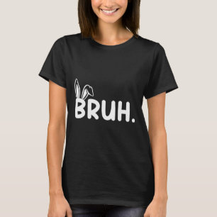 Bruh Meme Påskdagen Rolig Kanin Ägg Tonåringar Poj T Shirt