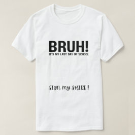 bruh! min sista skoldag signera min skjorta t shirt