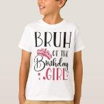 Bruh of the Birthday Girl Anpassningsbar Matching  T Shirt<br><div class="desc">Bruh of the födelsedagskalas anpassningsbar family som matchar shirts personlig födelsedagskjortor är perfekt för nästa födelsedagsfest! Dessa skjortor är avsedda för kom i en mängd olika färg och är utformade så att de passar alla personligheter. Du kan välja mellan att välja bland populära skjortor för födelsedagspressar eller skapa dig själv...</div>