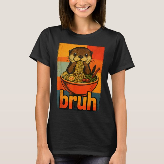 Bruh Otter Eating Japanese Ramen Noodles Men Women T Shirt (Framsida)