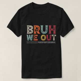 Bruh Out ParaProfessional - Slut på skolåret T Shirt