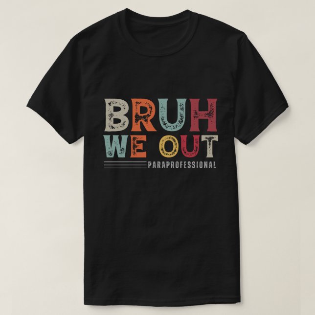 Bruh Out ParaProfessional - Slut på skolåret T Shirt (Design framsida)