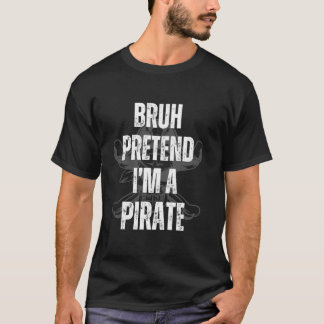 Bruh påstår att jag är en Pirat Halloween Costume T Shirt