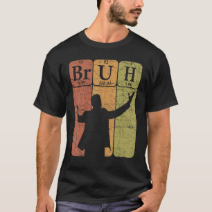 Bruh Periodic Bord Inslag Bro Slang Bruh Meme V T Shirt