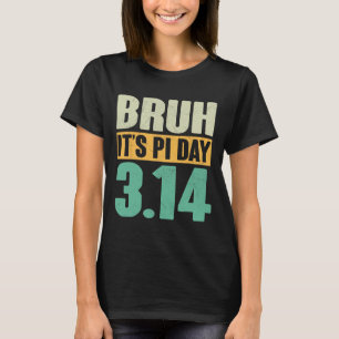 Bruh Pi Day 3.14 Pi Number Math Teacher Funny Pi D T Shirt