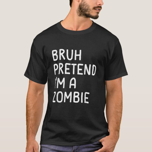 Bruh pretenly I är en Zombie Funny Lazy Halloween  T Shirt (Framsida)