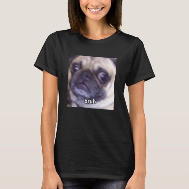 Bruh Rolig Söt Pug Hund Ansikte Blurry Meme T Shirt (Framsida)