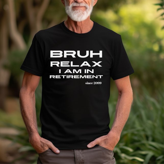 Bruh Slappna av Du är i Pension Funny Gift T Shirt (Skapare uppladdad)
