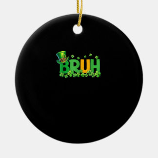 Bruh St patrick's day Tonåringars Boys Kids Funny  Julgransprydnad Keramik