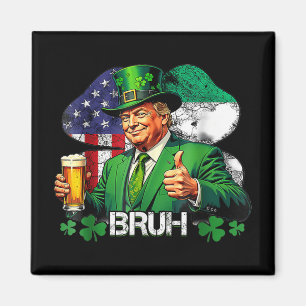 Bruh St. Patricks Day Trump Irish Celebra Magnet