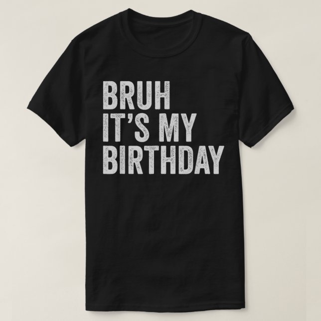 Bruh the My Birthday Funny Sarcastic för barn och T Shirt (Design framsida)