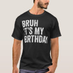 Bruh the My Birthday Funny Sarcastic för barn och T Shirt<br><div class="desc">Bruh dess födelsedag,  den vackra Sarkastiska för barn och Vuxnorna 1 .</div>