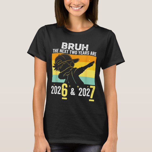 Bruh The Next Two Years Are 6 7 Happy New Year 202 T Shirt (Framsida)