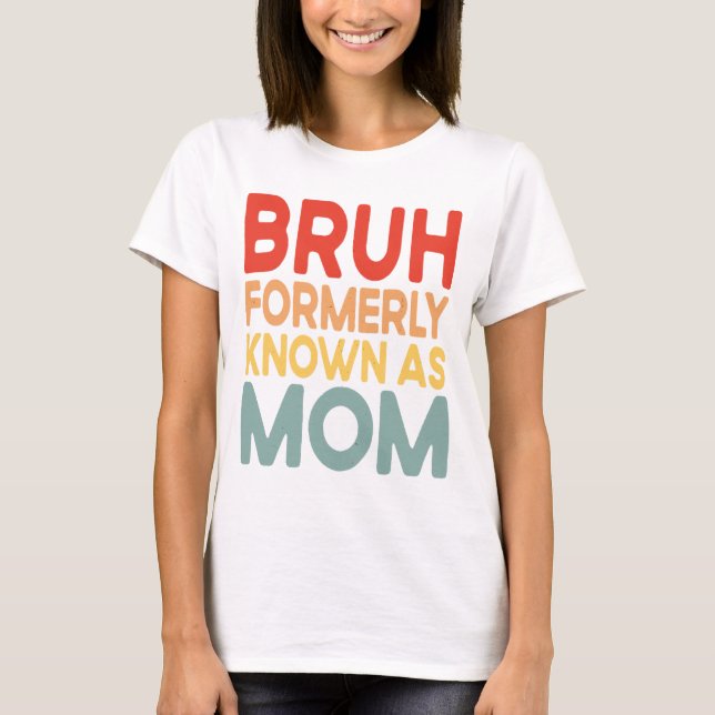 Bruh tidigare känd som Mamma Funny Mamma Gift Shir T Shirt (Framsida)