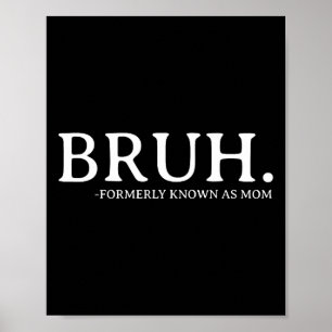 Bruh tidigare känd som Mamma Funny Mors dag Mamma Poster