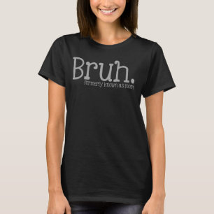 Bruh tidigare känd som Mamma Funny Mors dag T Shirt